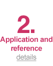 2. Application and reference details